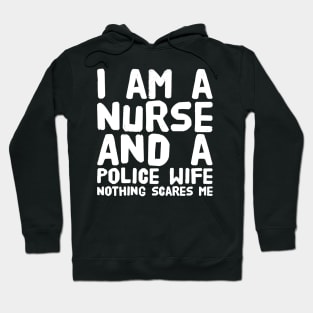 I am a nurse and a police wife nothing scares me Hoodie